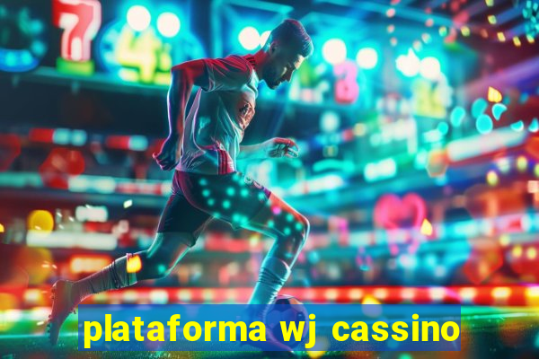 plataforma wj cassino